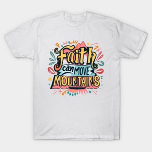 Faith can move mountains. T-Shirt